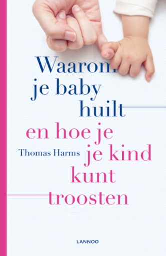 [379945] DOCUMENTATIE, Waarom Je Baby Huilt En Hoe Je Je Kind Kunt Troosten, boek multikleur, Thomas Harms, Lannoo,